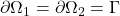 \partial \Omega_1 = \partial \Omega_2 = \Gamma