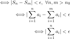 \begin{align*}\quad \Longleftrightarrow |S_n - S_m|< \epsilon, \ \forall n,m > n_0 \\\quad \Longleftrightarrow |\sum_{i=1}^n a_i - \sum_{i=1}^m a_i |< \epsilon \\ \quad \Longleftrightarrow |\sum_{i=1}^n a_i | < \epsilon \end{align*}