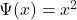 \Psi (x)=x^2